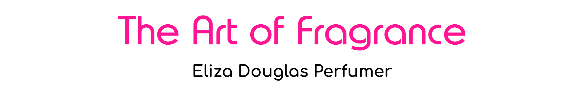 The Art of Fragrance — Eliza Douglas Perfumer
